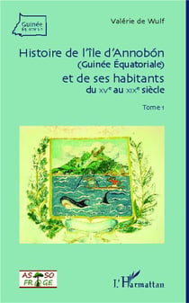 Les annobonais, un peuple africain original Tome 1 - Guinée Equatoriale, XV au XIX siècle