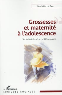 Grossesses et maternité à l'adolescence : Socio-histoire d'un problème public
