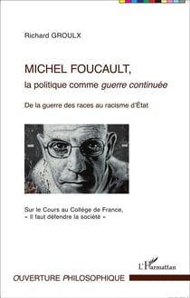 Michel Foucault, la politique comme guerre continuée - de la guerre des races au racisme d'état