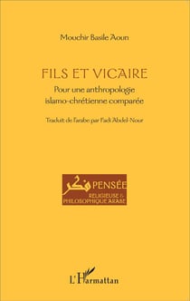 Fils et vicaire - pour une anthropologie islamo-chrétienne comparée