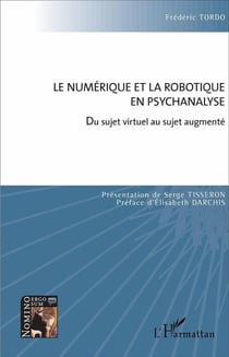 Le numérique et la robotique en psychanalyse - du sujet virtuel au sujet augmenté