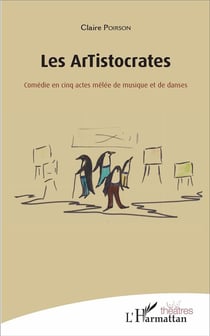 Les ArTistocrates - comédie en cinq actes mêlée de musique et de danses