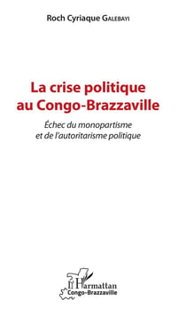 La crise politique au Congo Brazzaville - échec du monopartisme et de l'autoritarisme politique