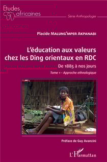 L'éducation aux valeurs chez les Ding orientaux en RDC Tome 1 - de 1885 à nos jours, approche ethnologique