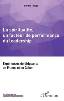 La spiritualité, un facteur de performance du leadership - expériences de dirigeants