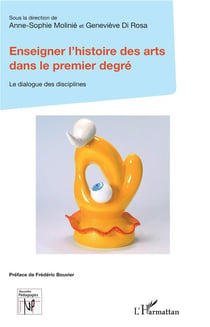 Enseigner l'histoire des arts dans le premier degré - le dialogue des disciplines