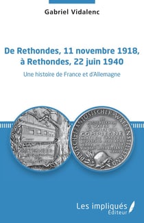 De rethondes, 11 novembre 1918, à Rrethondes, 22 juin 1940 - une histoire de France et d'Allemagne