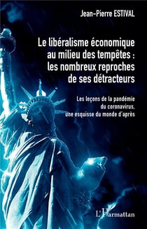 Le libéralisme économique au milieu des tempêtes : les nombreux reproches de ses détracteurs - les leçons de la pandémie du coronavirus, une esquisse du monde d'après