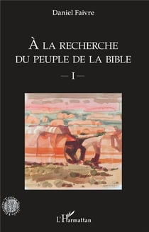 À la recherche du peuple de la Bible t.1