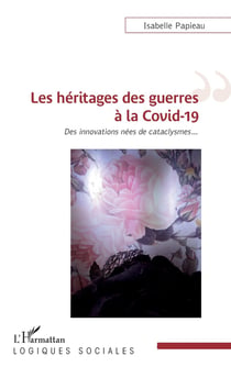 Les héritages des guerres à la covid-19 : des innovations nées de cataclysmes...