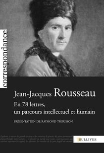 Jean-Jacques Rousseau - en 78 lettres, un parcours intellectuel et humain
