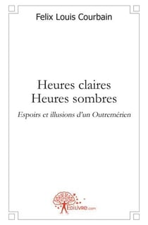 Heures claires heures sombres, espoirs et illusions d'un Outremérien