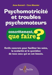 Psychomotricite et troubles psychomoteurs - concrètement, que faire?
