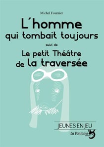 L'homme qui tombait toujours - le petit théâtre de la traversée