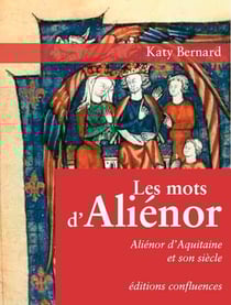 Les mots d'aliénor - aliénor d'aquitaine et son siècle