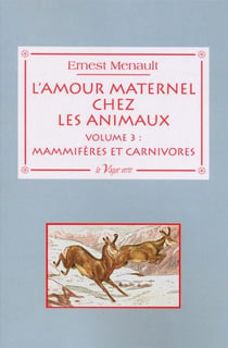 L'amour maternel chez les animaux t.3- mammifères et carnivores