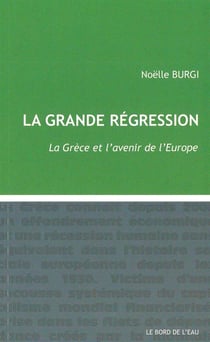 La grande régression - la Grèce et l'avenir de l'Europe