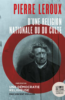 Pierre Leroux, d'une religion nationale ou du culte - une démocratie religieuse