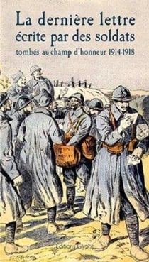 La derniere lettre ecrite par des soldats tombes au champ d'honneur 1914-1918 - extraits de l'editio