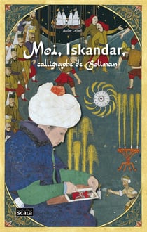 Moi, iskandar - calligraphe de soliman