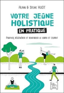 Votre jeune holistique en pratique - purifier, régénérer et renforcer le corps et l'esprit