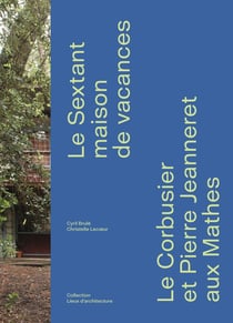Le Sextant, une maison de vacances : Le Corbusier et Pierre Jeanneret aux Mathes