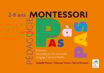 Montessori pas à pas : principes, vie pratique, vie sensorielle, langage, calcul - 2/6 ans