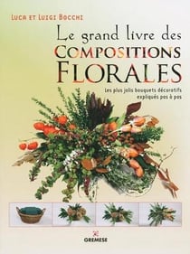 Le grand livre des compositions florales - les plus jolis bouquets décoratifs expliqués pas à pas (3e édition)