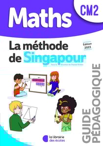 La méthode de Singapour : mathématiques : CM2 - guide pédagogique
