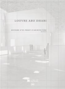 Louvre Abu Dhabi : Histoire d'un projet d'architecture