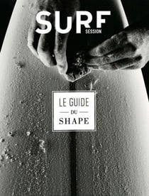 Guide du shape : fabriquer sa planche de surf