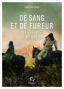 De sang et de fureur - Kit Carson et la conquête de l'Ouest