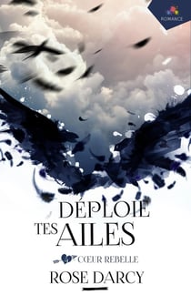 Déploie tes ailes Tome 4 - coeur rebelle