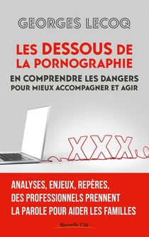Les dessous de la pornographie : en comprendre les dangers pour mieux accompagner et agir