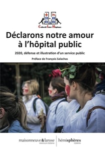 Déclarons notre amour à l'hôpital public - 2020, défense et illustration d'un service public