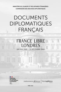 Documents diplomatiques français : France libre. Londres (18 juin 1940-31 décembre 1941)