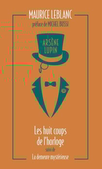 Arsène Lupin : les huit coups de l'horloge suivi de la demeure mystérieuse