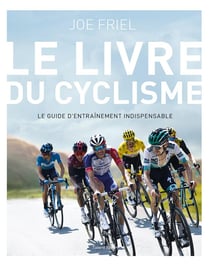 Le livre du cyclisme : le guide d'entraînement indispensable (2e édition)
