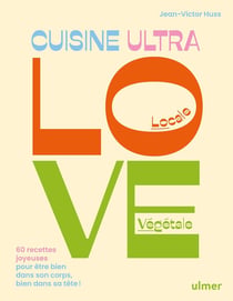 Cuisine Ultra Love : 60 recettes joyeuses pour être bien dans son corps, bien dans sa tête