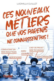 100 nouveaux métiers que vos parents ne connaissent pas !