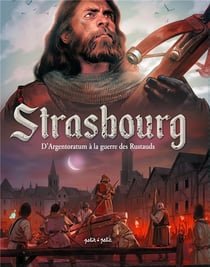 Strasbourg - d'Argentoratum à la guerre des Rustauds