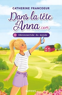 Dans la tête d'Anna.com Tome 3 : déconnectée du monde