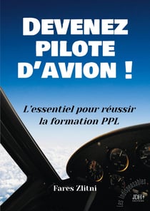 Devenez pilote d'avion ! : L'essentiel pour réussir la formation PPL