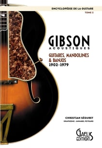 Encyclopédie de la guitare Tome 2 : Gibson acoustiques, guitares, mandolines et banjos - 1902 - 1979