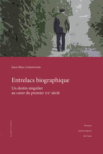 Entrelacs biographique : Un destin singulier au coeur du premier XXe siècle