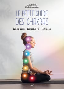 Le petit guide des chakras : Energies - équilibre - rituels