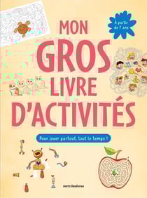 Mon gros livre d'activités - 7-9 ans : Plus de 150 activités : labyrinthes, jeux d'observation, coloriage, dessins à points... pour jouer partout, tout le temps !