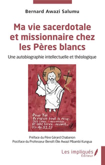 Ma vie sacerdotale et missionnaire chez les Pères blancs : une autobiographie intellectuelle et théologique