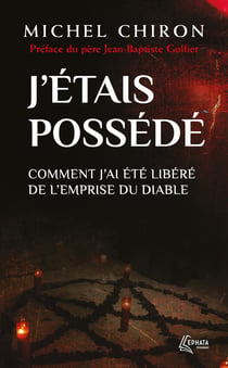 J'étais possédé : Comment j'ai été libéré de l'emprise du diable