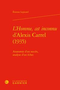 L'Homme, cet inconnu d'Alexis Carrel - anatomie d'un succès, analyse d'un échec